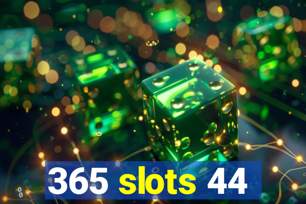 365 slots 44